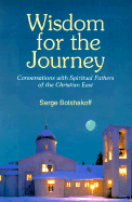 Wisdom for the Journey: Conversations with Spiritual Fathers of the Christian East