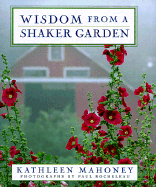 Wisdom from a Shaker Garden - Mahoney, Kathleen, and Rocheleau, Paul (Photographer)