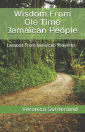 Wisdom from OLE Time Jamaican People: Lessons from Jamaican Proverbs