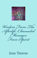 Wisdom from the Afterlife: Channeled Messages from Spirit