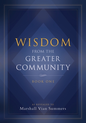 Wisdom from the Greater Community: Book One - Summers, Marshall Vian, and Mitchell, Darlene (Editor)
