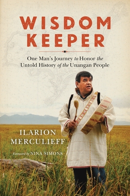 Wisdom Keeper: One Man's Journey to Honor the Untold History of the Unangan People - Merculieff, Ilarion, and Simons, Nina (Foreword by)