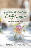 Wisdom Meditations for Every Season (SPRING   Volume Three)