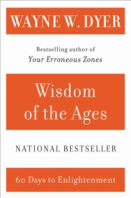 Wisdom of the Ages: A Modern Master Brings Eternal Truths Into Everyday Life - Dyer, Wayne W, Dr.