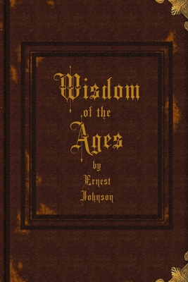 Wisdom of the Ages - Johnson, Ernest