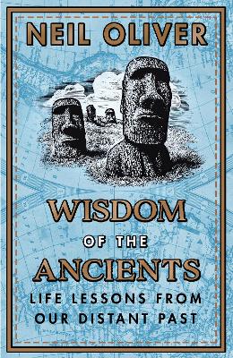 Wisdom of the Ancients: Life lessons from our distant past - Oliver, Neil