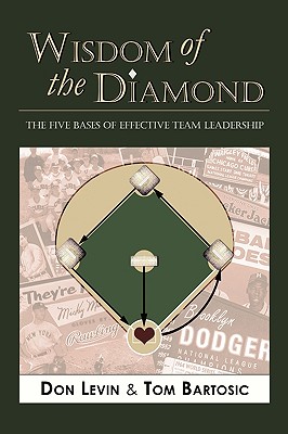 Wisdom of the Diamond: The Five Bases of Effective Team Leadership - Levin, Don, and Bartosic, Tom