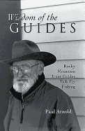 Wisdom of the Guides: Rocky Mountain Trout Guides Talk Fly Fishing