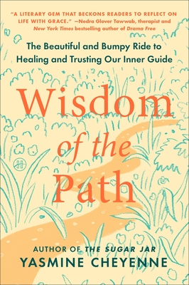 Wisdom of the Path: The Beautiful and Bumpy Ride to Healing and Trusting Our Inner Guide - Cheyenne, Yasmine