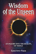 Wisdom of the Unseen: An Inquiry into the Reality of Things