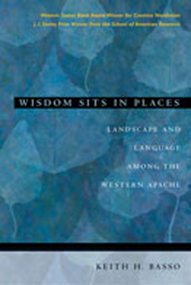 Wisdom Sits in Places: Landscape and Language Among the Western Apache - Basso, Keith H