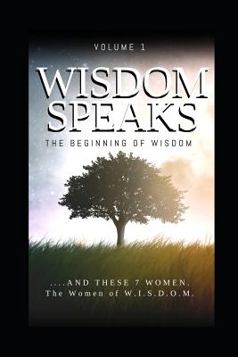 Wisdom Speaks: The Beginning of Wisdom - Smith, Shawn, and Isaac, Marguerite, and Moore, Markeeva