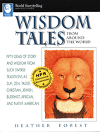 Wisdom Tales from Around the World: Fifty Gems of Story and Wisdom from Such Diverse Traditions as Sufi, Zen, Taoist, Christian, Jewish, Buddhist, African, and Native American