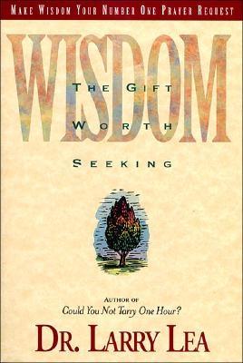 Wisdom: The Gift Worth Seeking - Lea, Larry