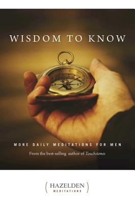Wisdom to Know: More Daily Meditations for Men from the Best-Selling Author of Touchstones - Anonymous