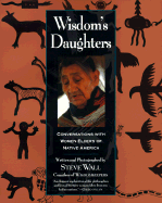 Wisdom's Daughters: Conversations with Women Elders of Native America