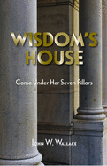 Wisdom's House: Come Under Her Seven Pillars