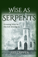 Wise as Serpents: Growing Wise to the Evil Among Us