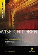 Wise Children: York Notes Advanced everything you need to catch up, study and prepare for and 2023 and 2024 exams and assessments
