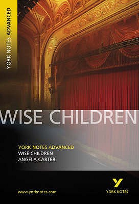 Wise Children: York Notes Advanced - everything you need to study and prepare for the 2025 and 2026 exams - Carter, Angela, and Tba, Tba