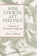 Wise Choices, Apt Feelings: A Theory of Normative Judgment