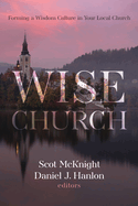 Wise Church: Forming a Wisdom Culture in Your Local Church