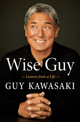 Wise Guy: Lessons from a Life - Kawasaki, Guy