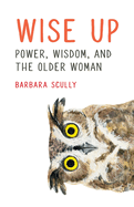 Wise Up: Power, Wisdom, and the Older Woman
