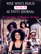 Wise Wives Build 30 for 30 Activity Journal: 30 Activities. 30 Minutes. 30 Days