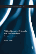 Wish-Fulfilment in Philosophy and Psychoanalysis: The Tyranny of Desire