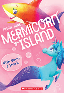 Wish Upon a Shark (Mermicorn Island #4): Volume 4