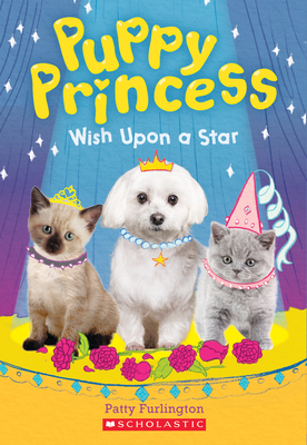 Wish Upon a Star (Puppy Princess #3): Volume 3 - Furlington, Patty