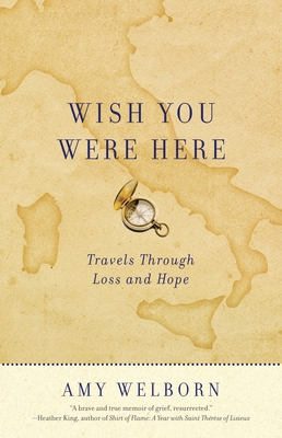 Wish You Were Here: Travels Through Loss and Hope - Welborn, Amy, M.A.