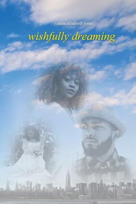 Wishfully Dreaming - Jones, Joanna Elisabeth
