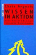 Wissen in Aktion. Eine Fallstudie Zur Lernenden Organisation - Argyris, Chris