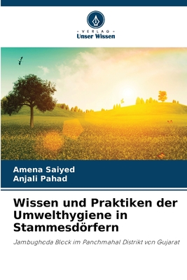 Wissen und Praktiken der Umwelthygiene in Stammesdrfern - Saiyed, Amena, and Pahad, Anjali