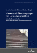 Wissen und Ueberzeugungen von Deutschlehrkraeften: Aktuelle Befunde in der deutschdidaktischen Professionsforschung