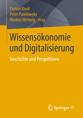 Wissenskonomie Und Digitalisierung: Geschichte Und Perspektiven - Kouli, Yaman (Editor), and Pawlowsky, Peter (Editor), and Hertwig, Markus (Editor)