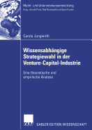 Wissensabh?ngige Strategiewahl in Der Venture-Capital-Industrie: Eine Theoretische Und Empirische Analyse