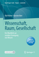 Wissenschaft, Raum, Gesellschaft: Ein berblick Zur Sozialen Erzeugung Von Wissen