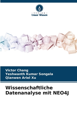 Wissenschaftliche Datenanalyse mit NEO4J - Chang, Victor, and Songala, Yeshwanth Kumar, and Xu, Qianwen Ariel