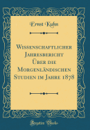 Wissenschaftlicher Jahresbericht ber Die Morgenlndischen Studien Im Jahre 1878 (Classic Reprint)