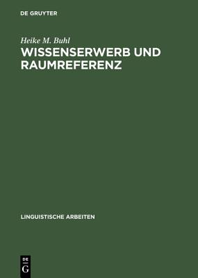 Wissenserwerb Und Raumreferenz: Ein Sprachpsychologischer Zugang Zur Mentalen Reprasentation - Buhl, Heike M