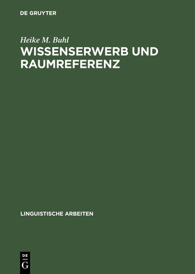 Wissenserwerb und Raumreferenz - Buhl, Heike M