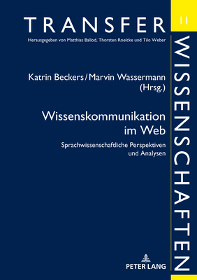 Wissenskommunikation Im Web: Sprachwissenschaftliche Perspektiven Und Analysen - Ballod, Matthias, and Beckers, Katrin (Editor), and Wassermann, Marvin (Editor)