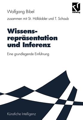 Wissensreprsentation Und Inferenz: Eine Grundlegende Einfhrung - Bibel, Wolfgang (Editor), and Hlldobler, Steffen, and Kruse, Rudolf (Editor)