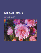 Wit and Humor; Their Use and Abuse