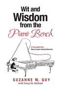 Wit and Wisdom from the Piano Bench: 50 Witty and 50 Wise Ways to Inspire Aspiring Musicians