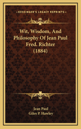 Wit, Wisdom, and Philosophy of Jean Paul Fred. Richter (1884)