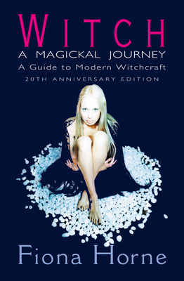 Witch: a Magickal Journey: A Guide to Modern Witchcraft - Horne, Fiona